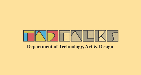 Technology, Art and Design’s Second Annual TAD Talks set for April 28