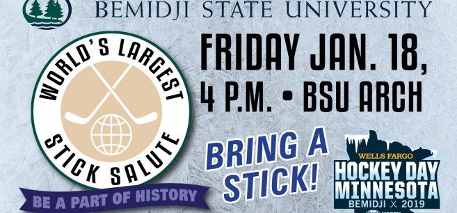 In honor of Hockey Day Minnesota 2019, Bemidji State University invites you to be a part of the “World’s Largest Hockey Stick Salute” on Jan. 18 at 4:00 p.m. in the Bangsburg Fine Arts Complex parking lot located next to the Alumni Arch on the BSU campus.