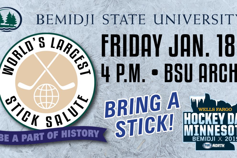 In honor of Hockey Day Minnesota 2019, Bemidji State University invites you to be a part of the “World’s Largest Hockey Stick Salute” on Jan. 18 at 4:00 p.m. in the Bangsburg Fine Arts Complex parking lot located next to the Alumni Arch on the BSU campus.