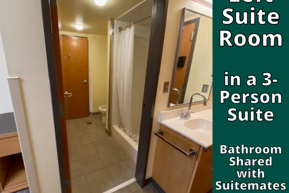 Left Suite Room in 3-Person Suite Shared Bathroom
